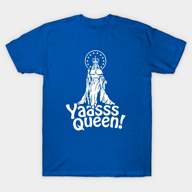 Yaasss Queen Mary - White T-Shirt by BowtieCatholic
